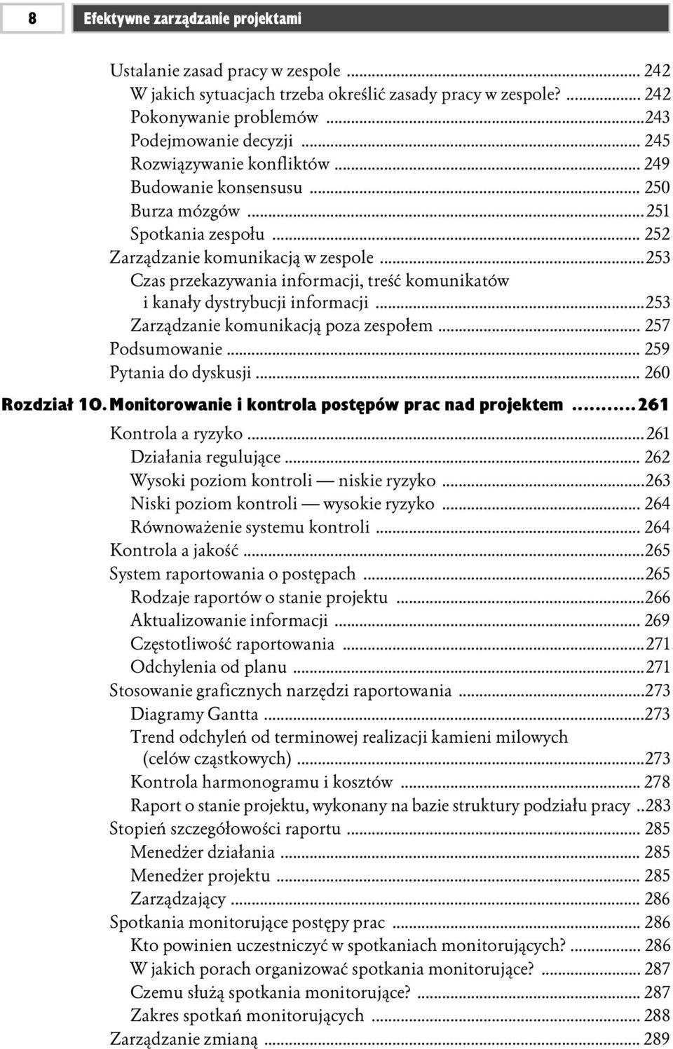 ..253 Czas przekazywania informacji, treść komunikatów i kanały dystrybucji informacji...253 Zarządzanie komunikacją poza zespołem... 257 Podsumowanie... 259 Pytania do dyskusji... 260 Rozdział 10.