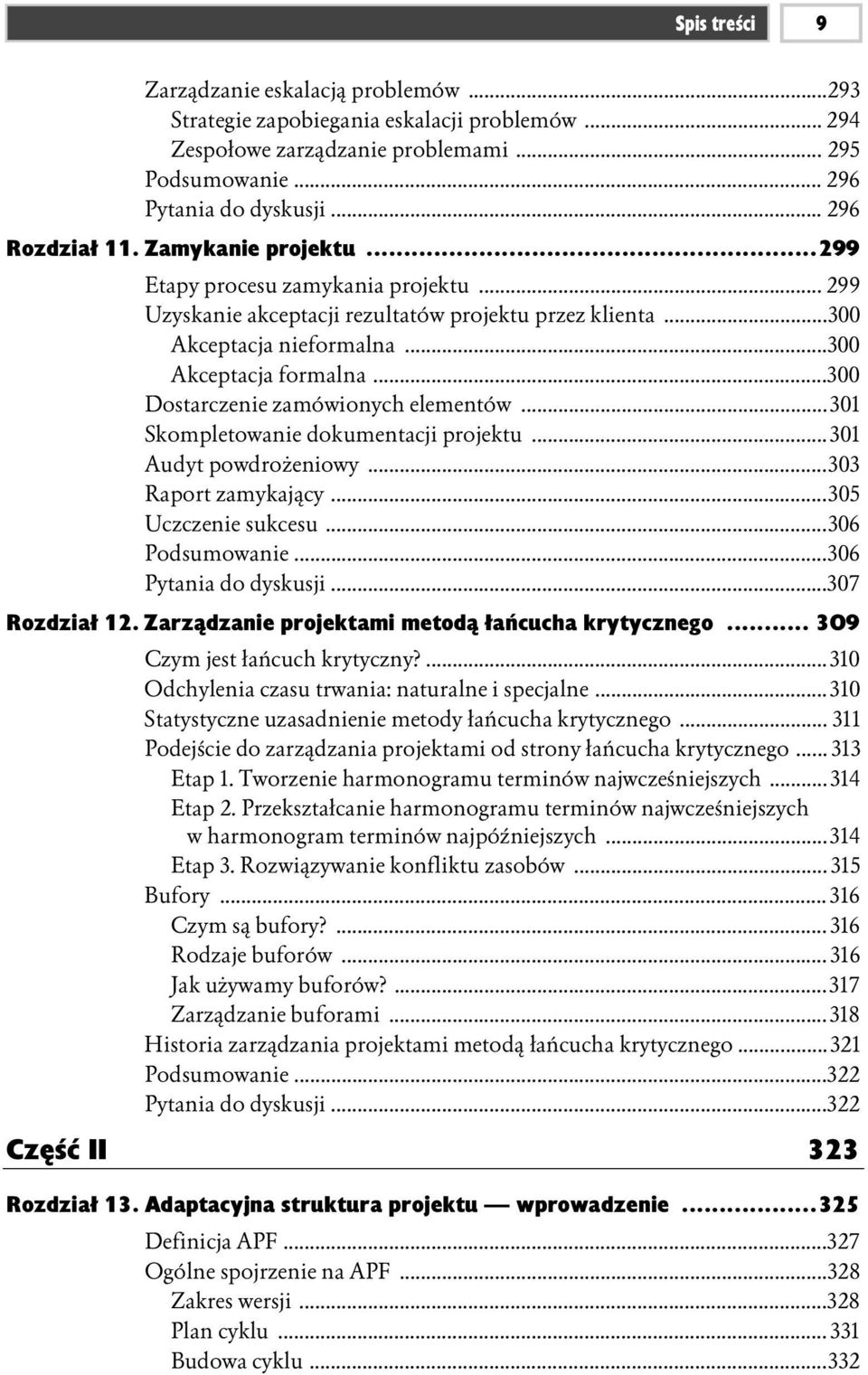 ..300 Dostarczenie zamówionych elementów...301 Skompletowanie dokumentacji projektu...301 Audyt powdrożeniowy...303 Raport zamykający...305 Uczczenie sukcesu...306 Podsumowanie.