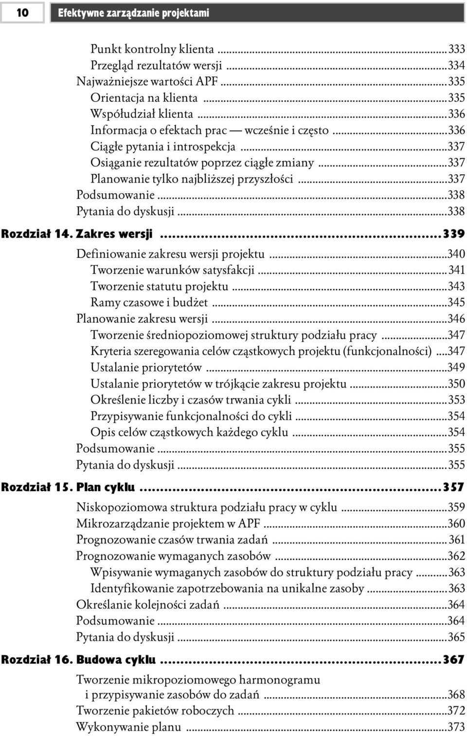 ..338 Pytania do dyskusji...338 Rozdział 14. Zakres wersji...339 Definiowanie zakresu wersji projektu...340 Tworzenie warunków satysfakcji...341 Tworzenie statutu projektu...343 Ramy czasowe i budżet.