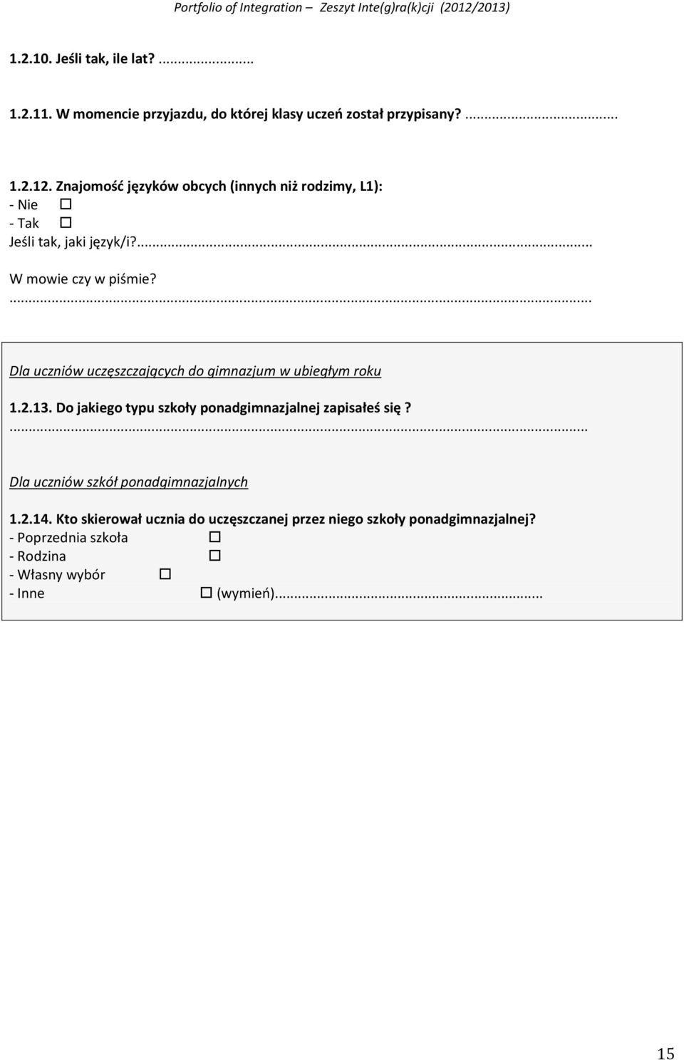 ... Dla uczniów uczęszczających do gimnazjum w ubiegłym roku 1.2.13. Do jakiego typu szkoły ponadgimnazjalnej zapisałeś się?