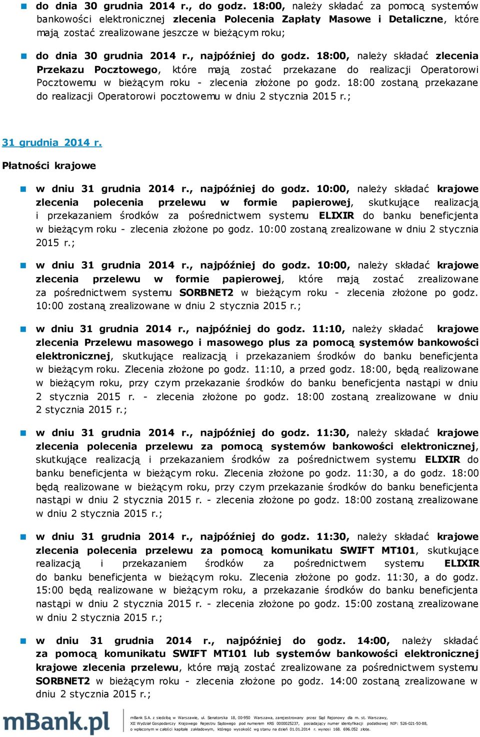 , najpóźniej do godz. 18:00, należy składać zlecenia Przekazu Pocztowego, które mają zostać przekazane do realizacji Operatorowi Pocztowemu w bieżącym roku - zlecenia złożone po godz.