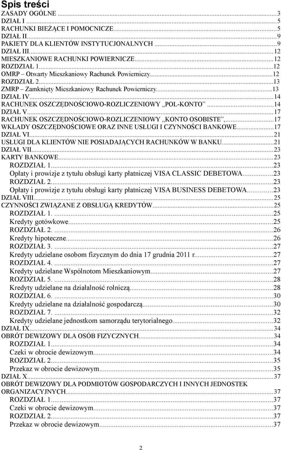 ..14 DZIAŁ V...17 RACHUNEK OSZCZĘDNOŚCIOWO-ROZLICZENIOWY KONTO OSOBISTE,...17 WKŁADY OSZCZĘDNOŚCIOWE ORAZ INNE USŁUGI I CZYNNOŚCI BANKOWE...17 DZIAŁ VI.