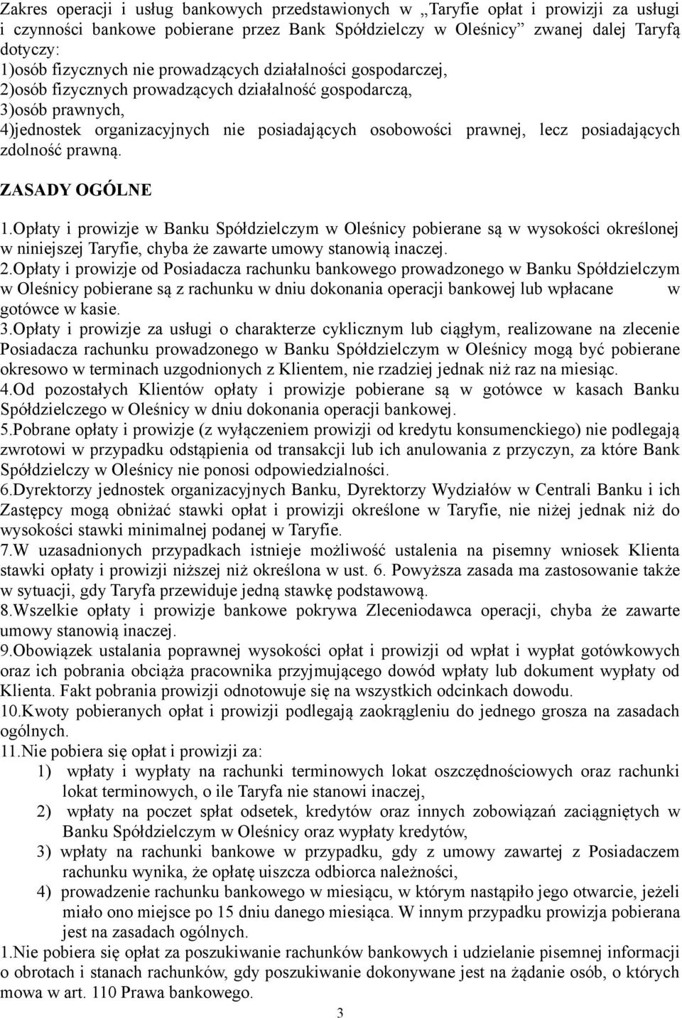 posiadających zdolność prawną. ZASADY OGÓLNE 1.Opłaty i prowizje w Banku Spółdzielczym w Oleśnicy pobierane są w wysokości określonej w niniejszej Taryfie, chyba że zawarte umowy stanowią inaczej. 2.