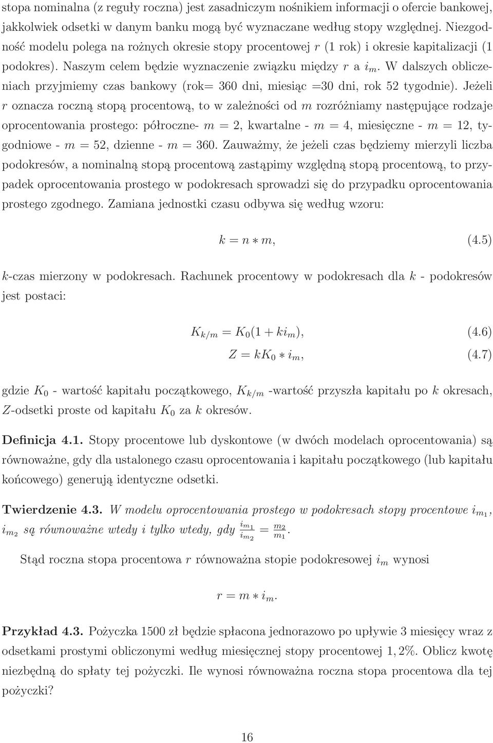 wdalszychobliczeniach przyjmiemy czas bankowy(rok= 360 dni, miesiąc =30 dni, rok 52 tygodnie).