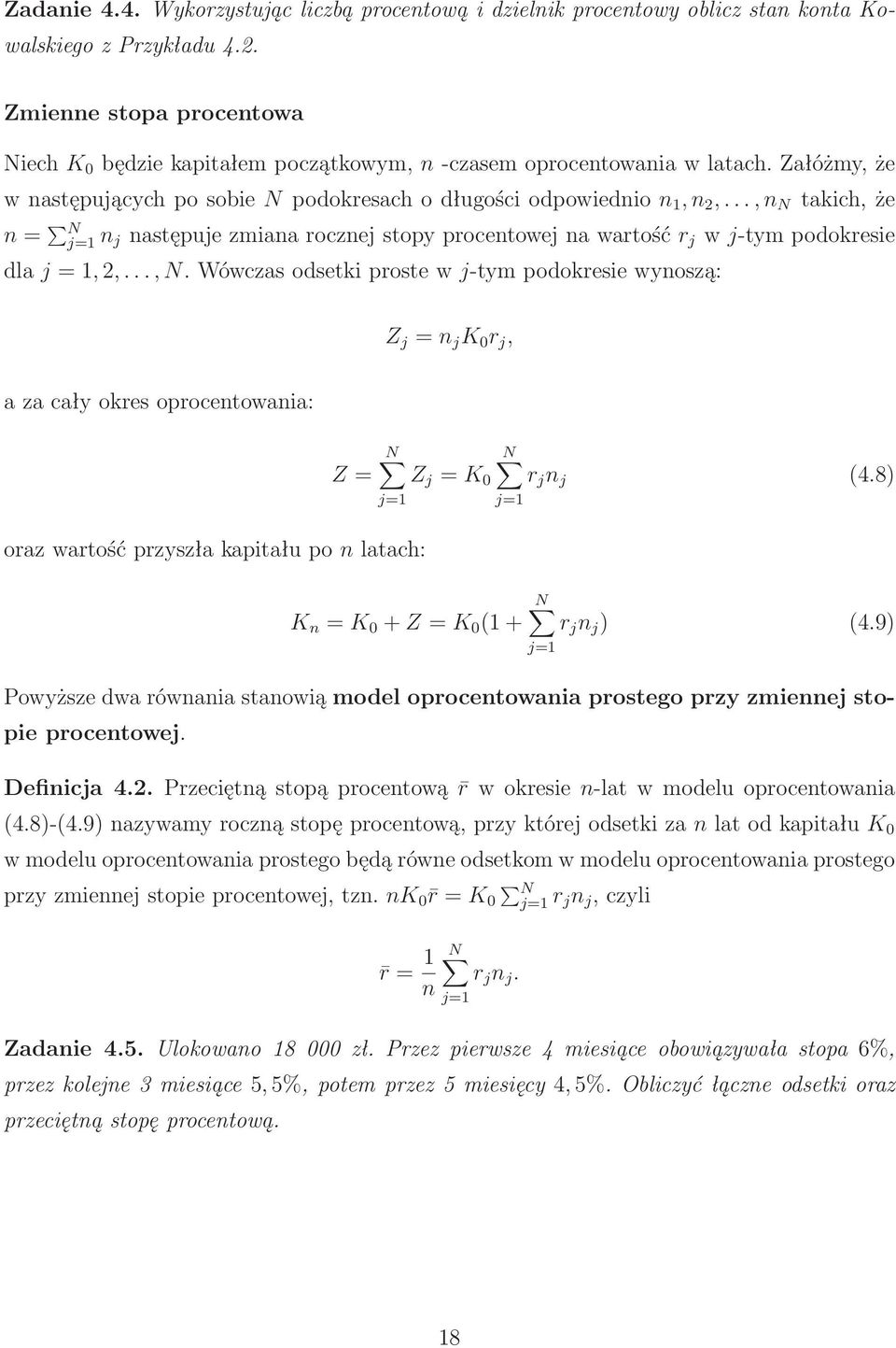 ..,n N takich,że n= N j=1 n j następujezmianarocznejstopyprocentowejnawartośćr j wj-tympodokresie dlaj=1,2,...,n.wówczasodsetkiprostewj-tympodokresiewynoszą: Z j =n j K 0 r j, a za cały okres oprocentowania: Z= N N Z j =K 0 r j n j (4.