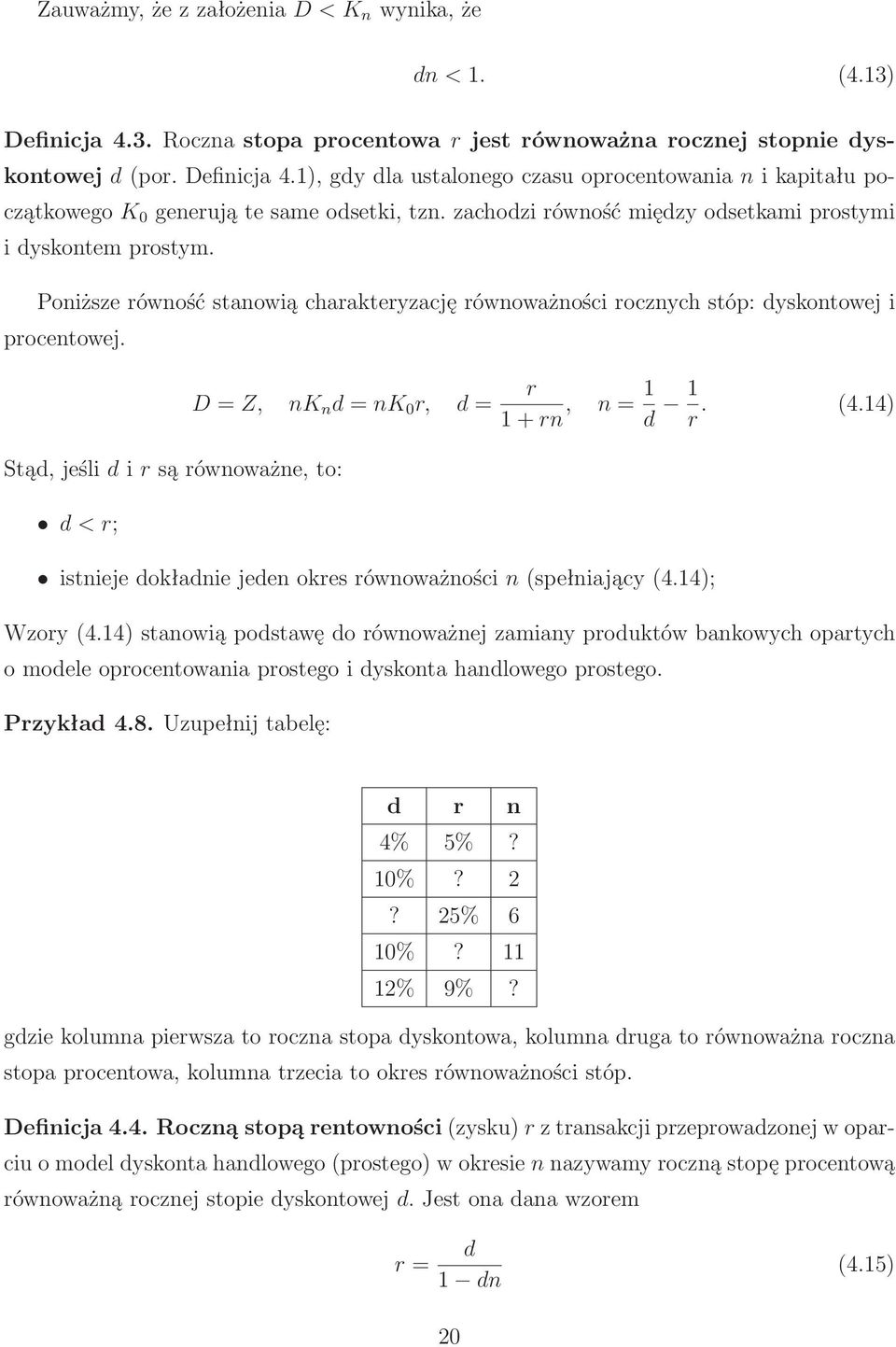 Stąd,jeślidirsąrównoważne,to: d<r; D=Z, nk n d=nk 0 r, d= r 1+rn, n=1 d 1 r. (4.14) istnieje dokładnie jeden okres równoważności n(spełniający(4.14); Wzory(4.