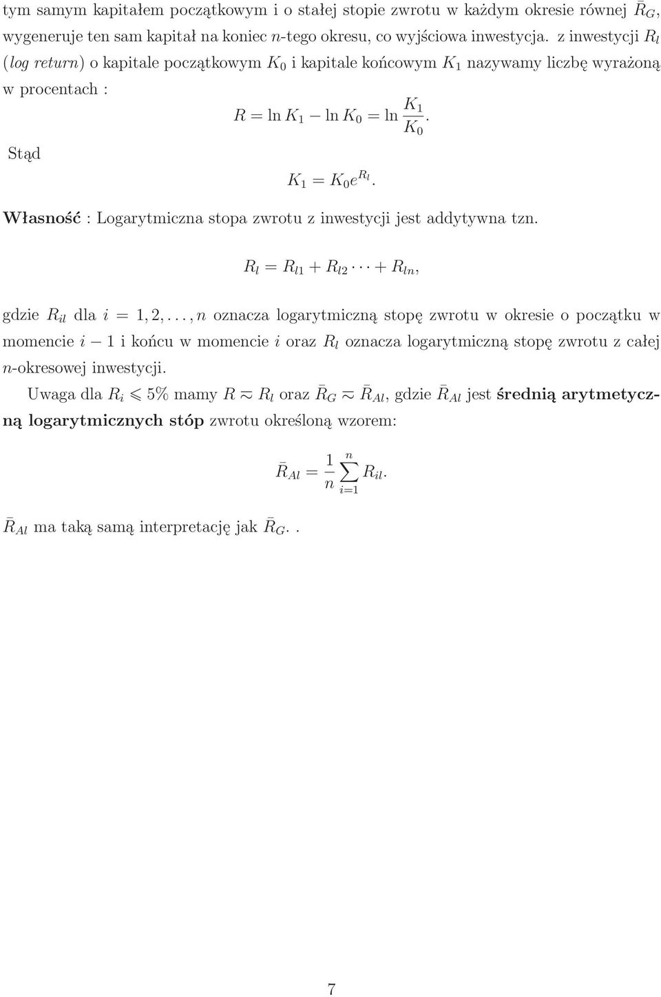Własność: Logarytmiczna stopa zwrotu z inwestycji jest addytywna tzn. R l =R l1 +R l2 +R ln, gdzier il dlai=1,2,.