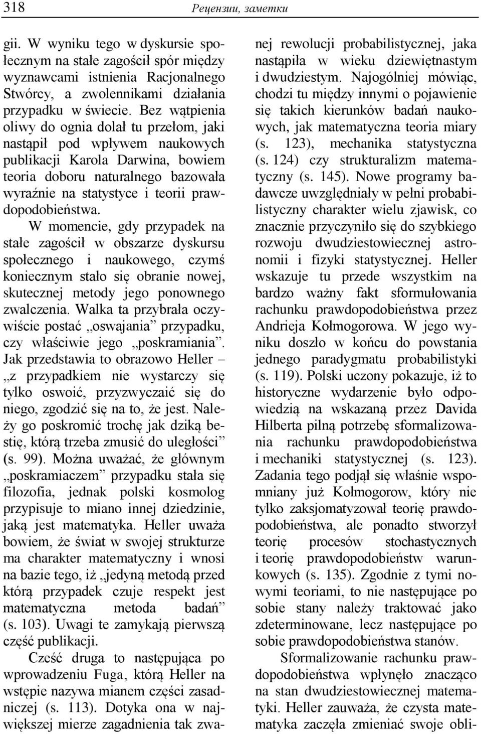 prawdopodobieństwa. W momencie, gdy przypadek na stałe zagościł w obszarze dyskursu społecznego i naukowego, czymś koniecznym stało się obranie nowej, skutecznej metody jego ponownego zwalczenia.