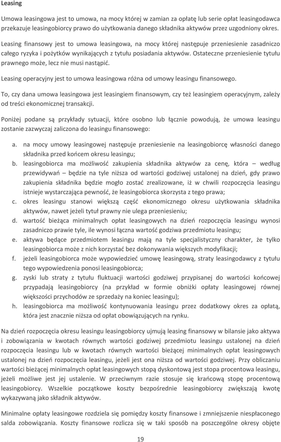 Ostateczne przeniesienie tytułu prawnego może, lecz nie musi nastąpić. Leasing operacyjny jest to umowa leasingowa różna od umowy leasingu finansowego.