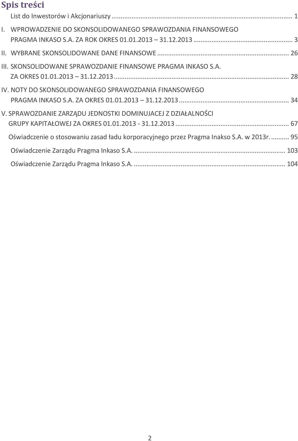 NOTY DO SKONSOLIDOWANEGO SPRAWOZDANIA FINANSOWEGO PRAGMA INKASO S.A. ZA OKRES 01.01.2013 31.12.2013... 34 V.