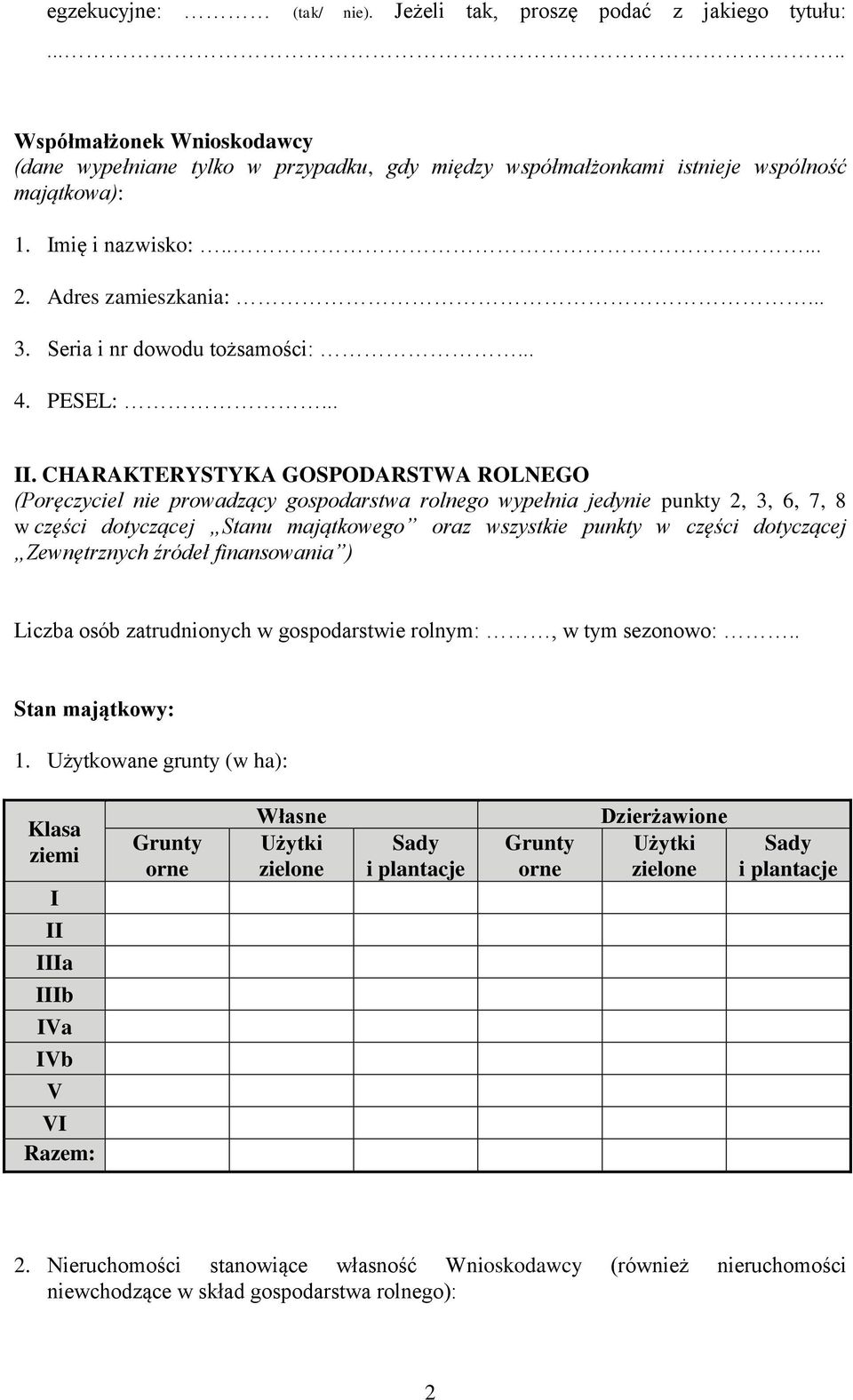 CHARAKTERYSTYKA GOSPODARSTWA ROLNEGO (Poręczyciel nie prowadzący gospodarstwa rolnego wypełnia jedynie punkty 2, 3, 6, 7, 8 w części dotyczącej Stanu majątkowego oraz wszystkie punkty w części