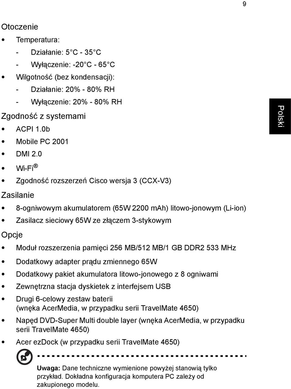 0 Wi-Fi Zgodność rozszerzeń Cisco wersja 3 (CCX-V3) Zasilanie 8-ogniwowym akumulatorem (65W 2200 mah) litowo-jonowym (Li-ion) Zasilacz sieciowy 65W ze złączem 3-stykowym Opcje Moduł rozszerzenia