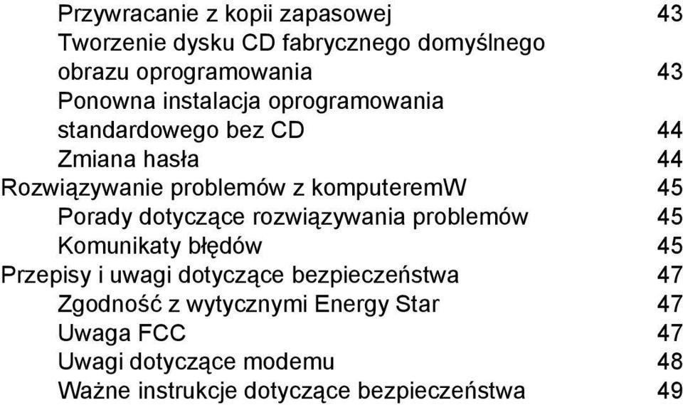 Porady dotyczące rozwiązywania problemów 45 Komunikaty błędów 45 Przepisy i uwagi dotyczące bezpieczeństwa 47