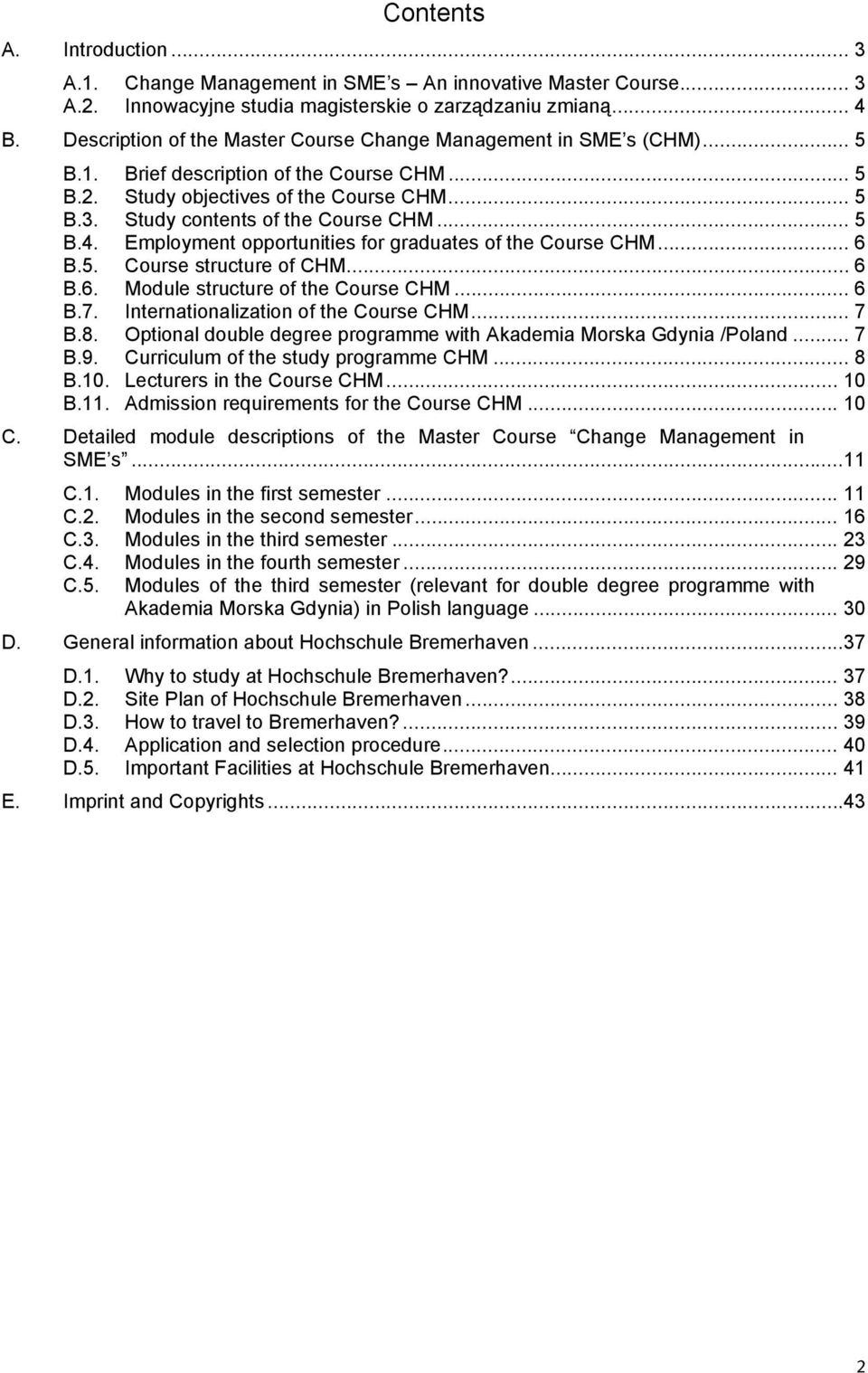 .. 5 B.4. Employment opportunities for graduates of the Course CHM... 6 B.5. Course structure of CHM... 6 B.6. Module structure of the Course CHM... 6 B.7. Internationalization of the Course CHM... 7 B.