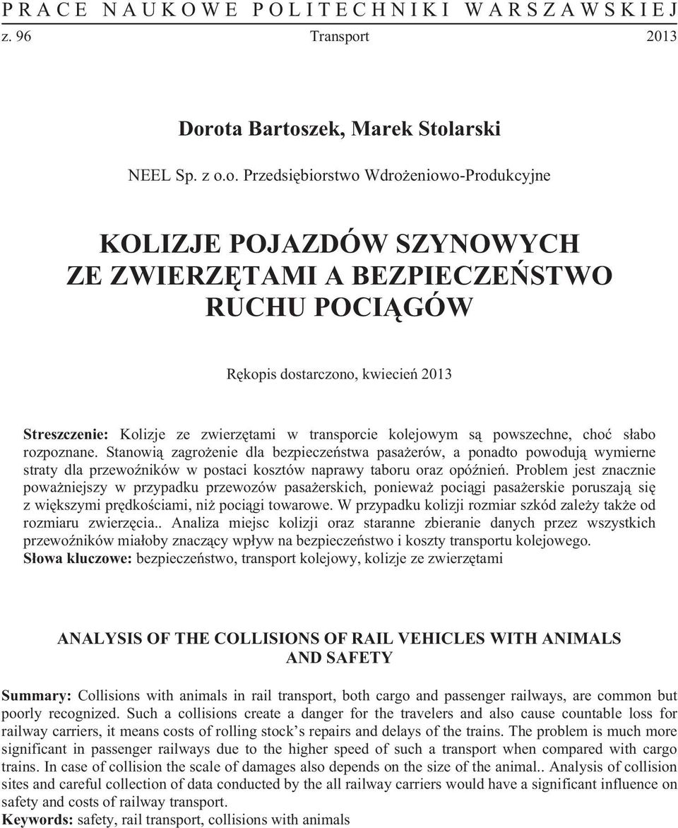 Stanowi zagro enie dla bezpiecze stwa pasa erów, a ponadto powoduj wymierne straty dla przewo ników w postaci kosztów naprawy taboru oraz opó nie.