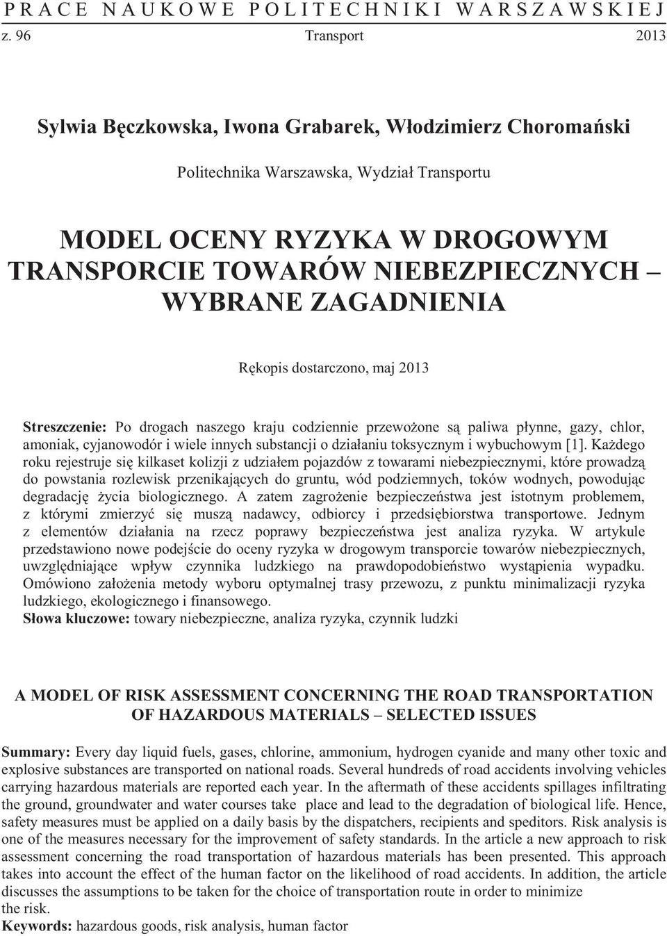 Ka dego roku rejestruje si kilkaset kolizji z udzia em pojazdów z towarami niebezpiecznymi, które prowadz do powstania rozlewisk przenikaj cych do gruntu, wód podziemnych, toków wodnych, powoduj c