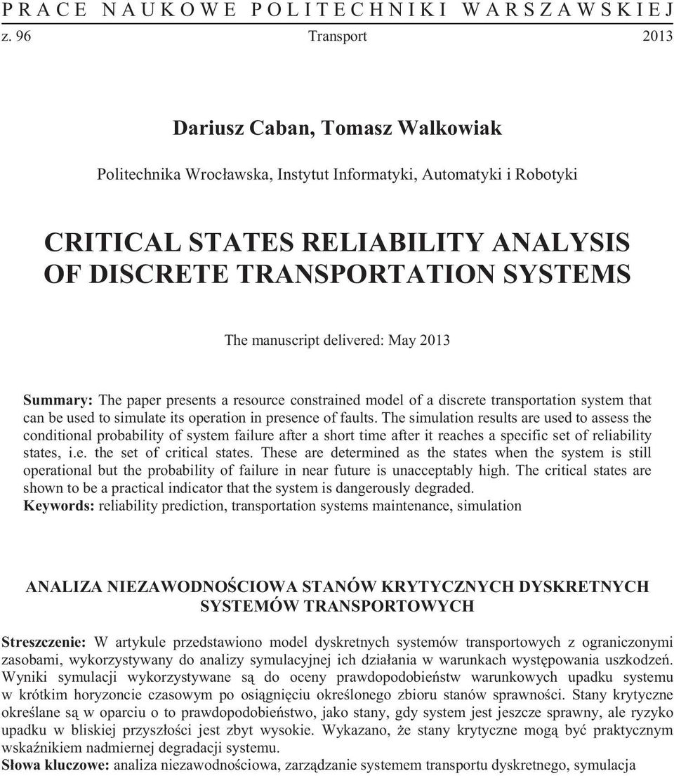 The simulation results are used to assess the conditional probability of system failure after a short time after it reaches a specific set of reliability states, i.e. the set of critical states.