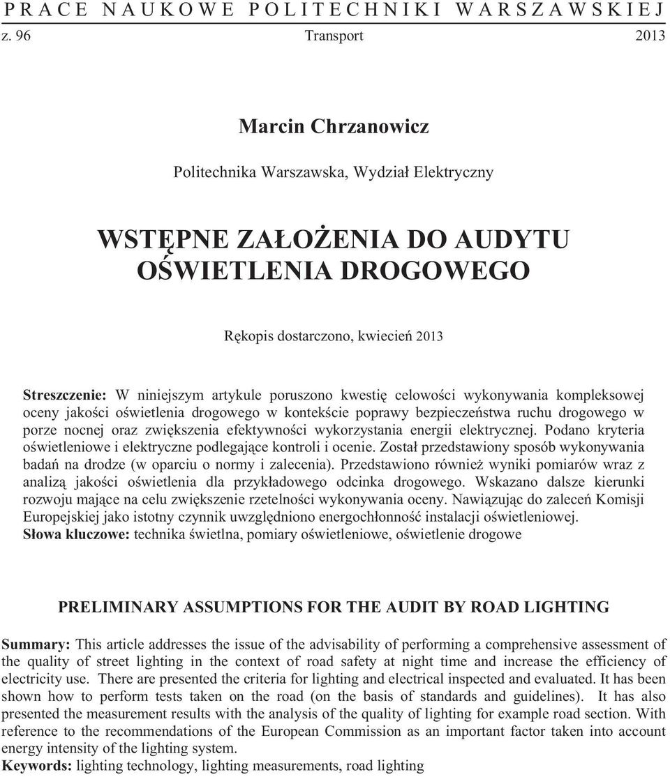 Podano kryteria o wietleniowe i elektryczne podlegaj ce kontroli i ocenie. Zosta przedstawiony sposób wykonywania bada na drodze (w oparciu o normy i zalecenia).