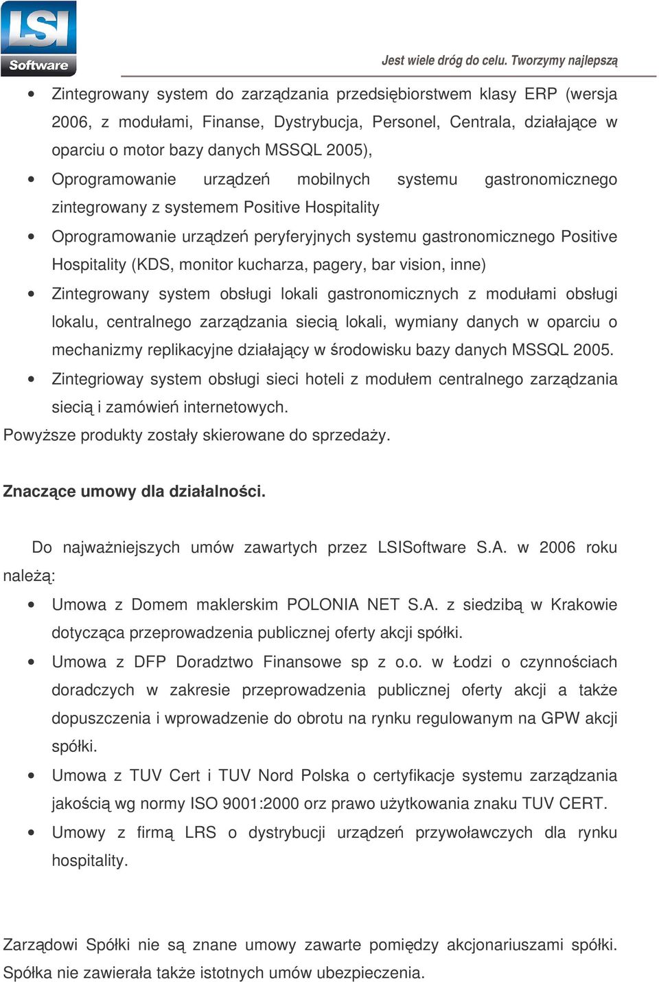 pagery, bar vision, inne) Zintegrowany system obsługi lokali gastronomicznych z modułami obsługi lokalu, centralnego zarzdzania sieci lokali, wymiany danych w oparciu o mechanizmy replikacyjne