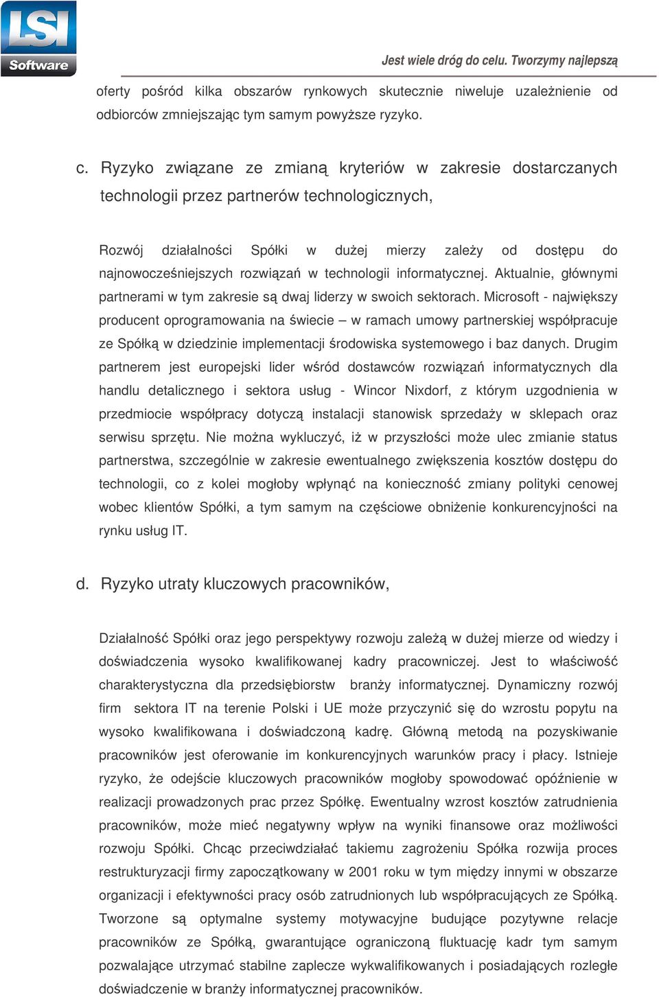 technologii informatycznej. Aktualnie, głównymi partnerami w tym zakresie s dwaj liderzy w swoich sektorach.