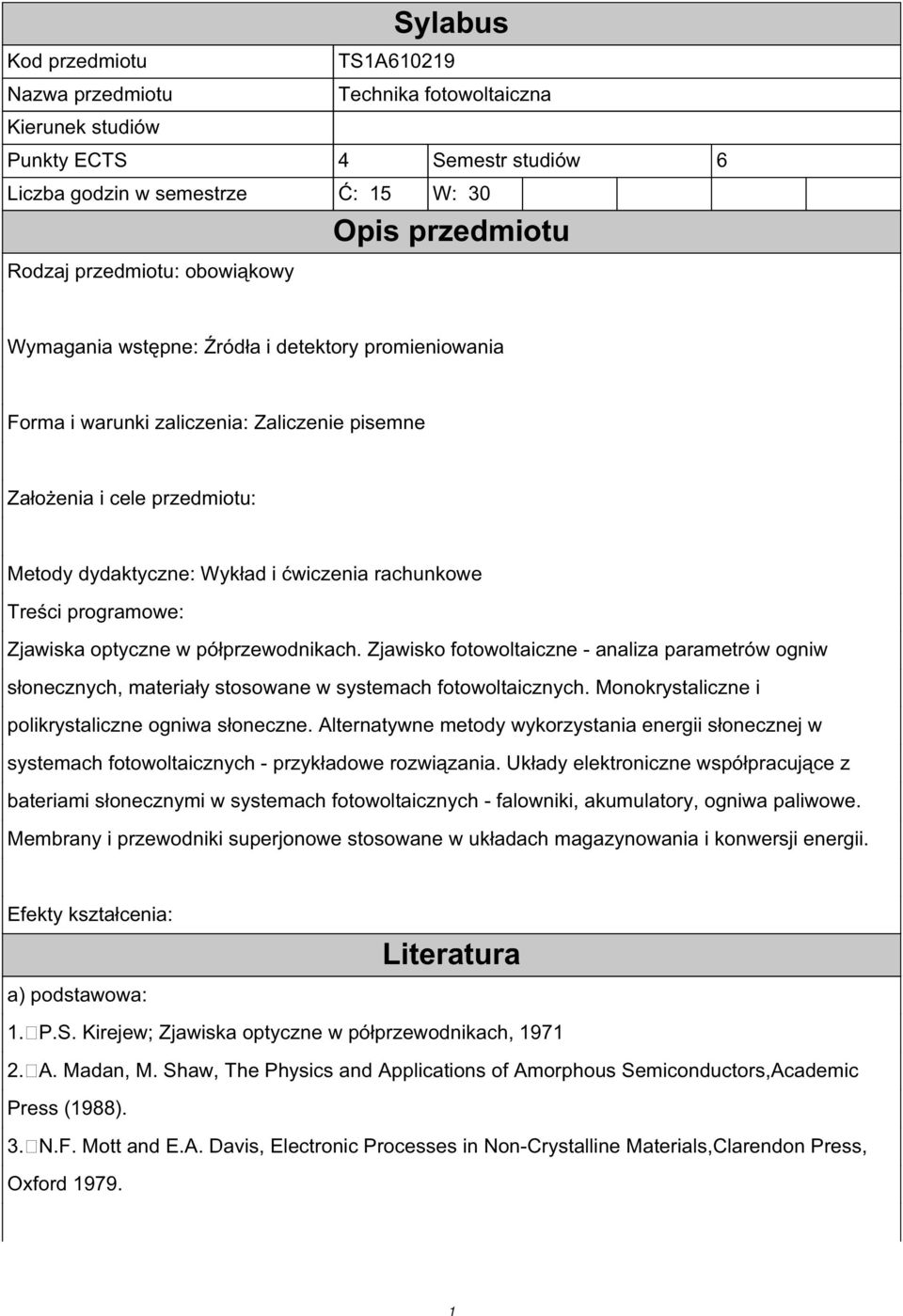 programowe: Zjawiska optyczne w półprzewodnikach. Zjawisko fotowoltaiczne - analiza parametrów ogniw słonecznych, materiały stosowane w systemach fotowoltaicznych.