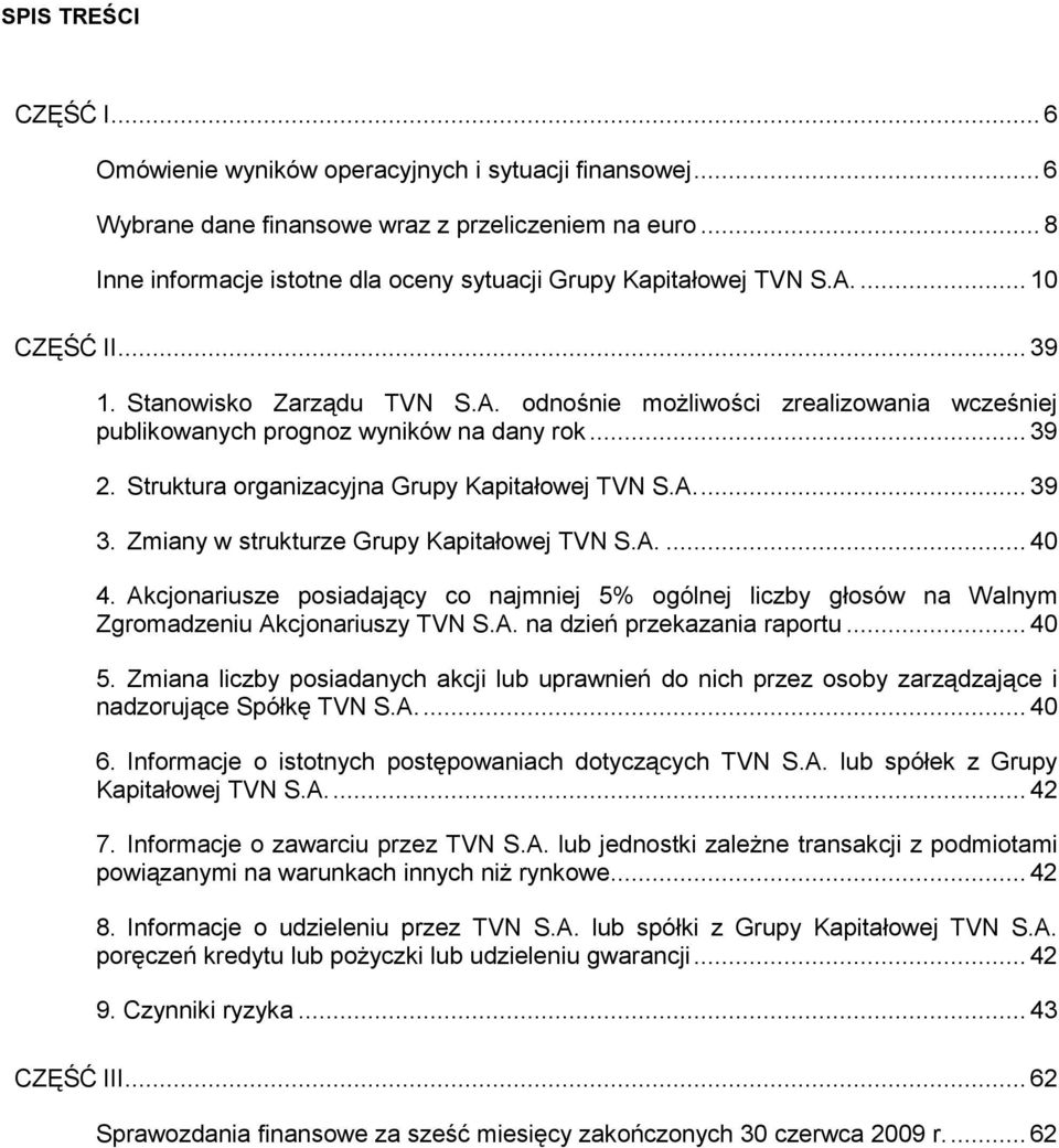 .. 39 2. Struktura organizacyjna Grupy Kapitałowej TVN S.A... 39 3. Zmiany w strukturze Grupy Kapitałowej TVN S.A.... 40 4.