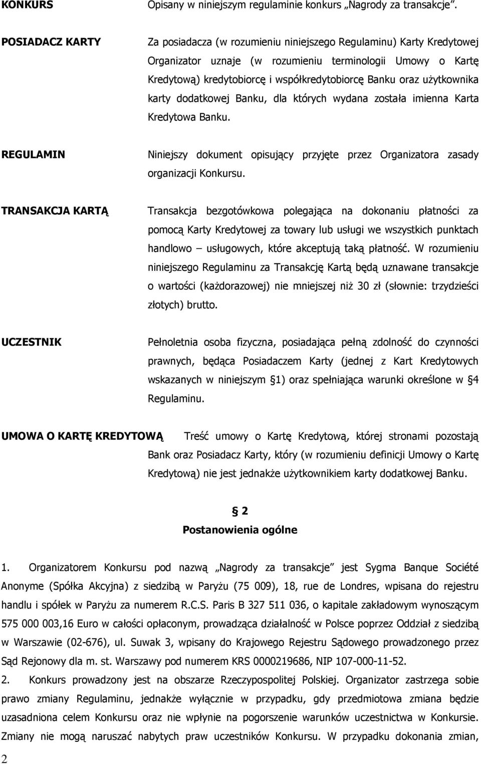 oraz uŝytkownika karty dodatkowej Banku, dla których wydana została imienna Karta Kredytowa Banku. REGULAMIN Niniejszy dokument opisujący przyjęte przez Organizatora zasady organizacji Konkursu.