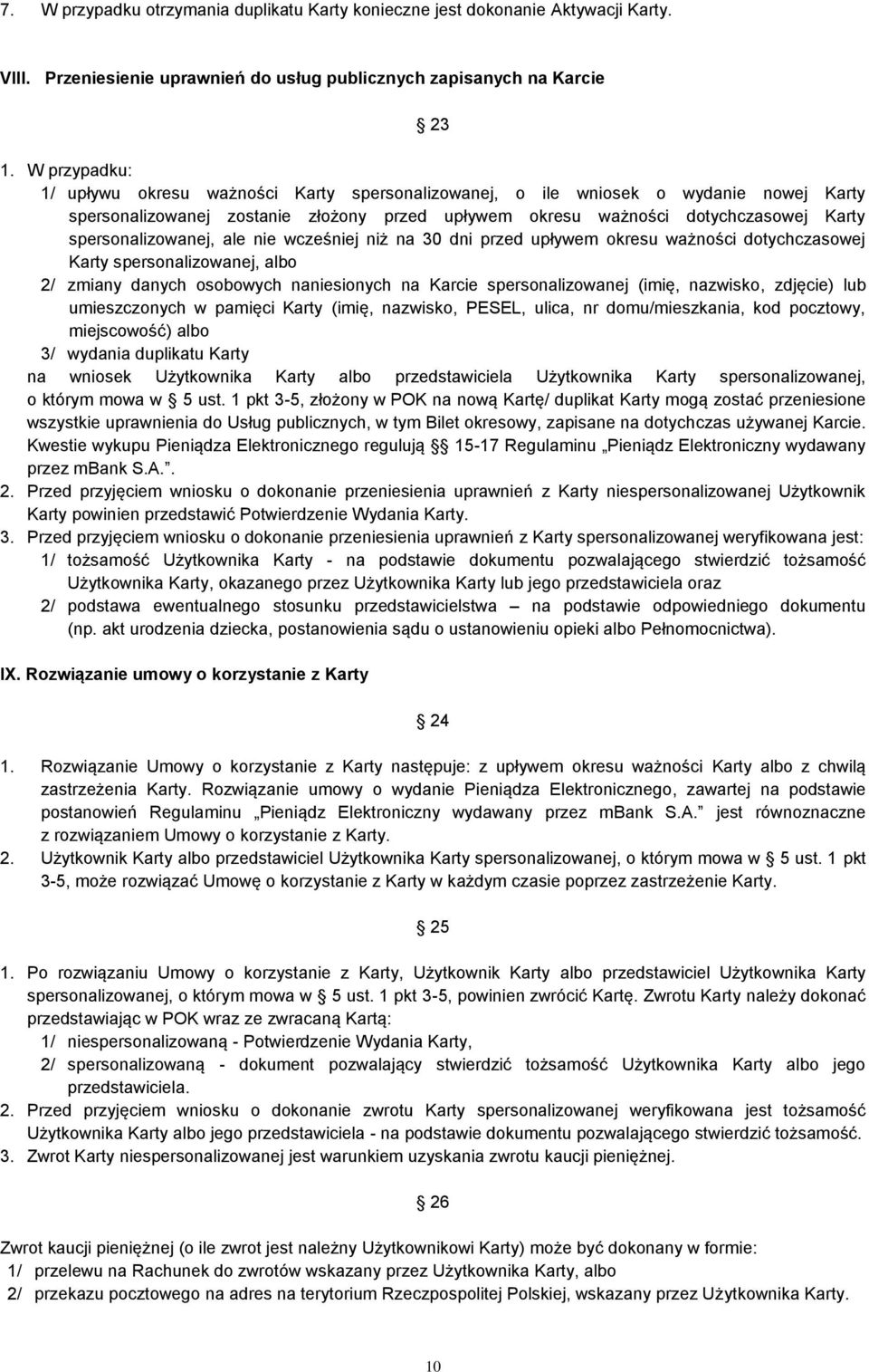 spersonalizowanej, ale nie wcześniej niż na 30 dni przed upływem okresu ważności dotychczasowej Karty spersonalizowanej, albo 2/ zmiany danych osobowych naniesionych na Karcie spersonalizowanej