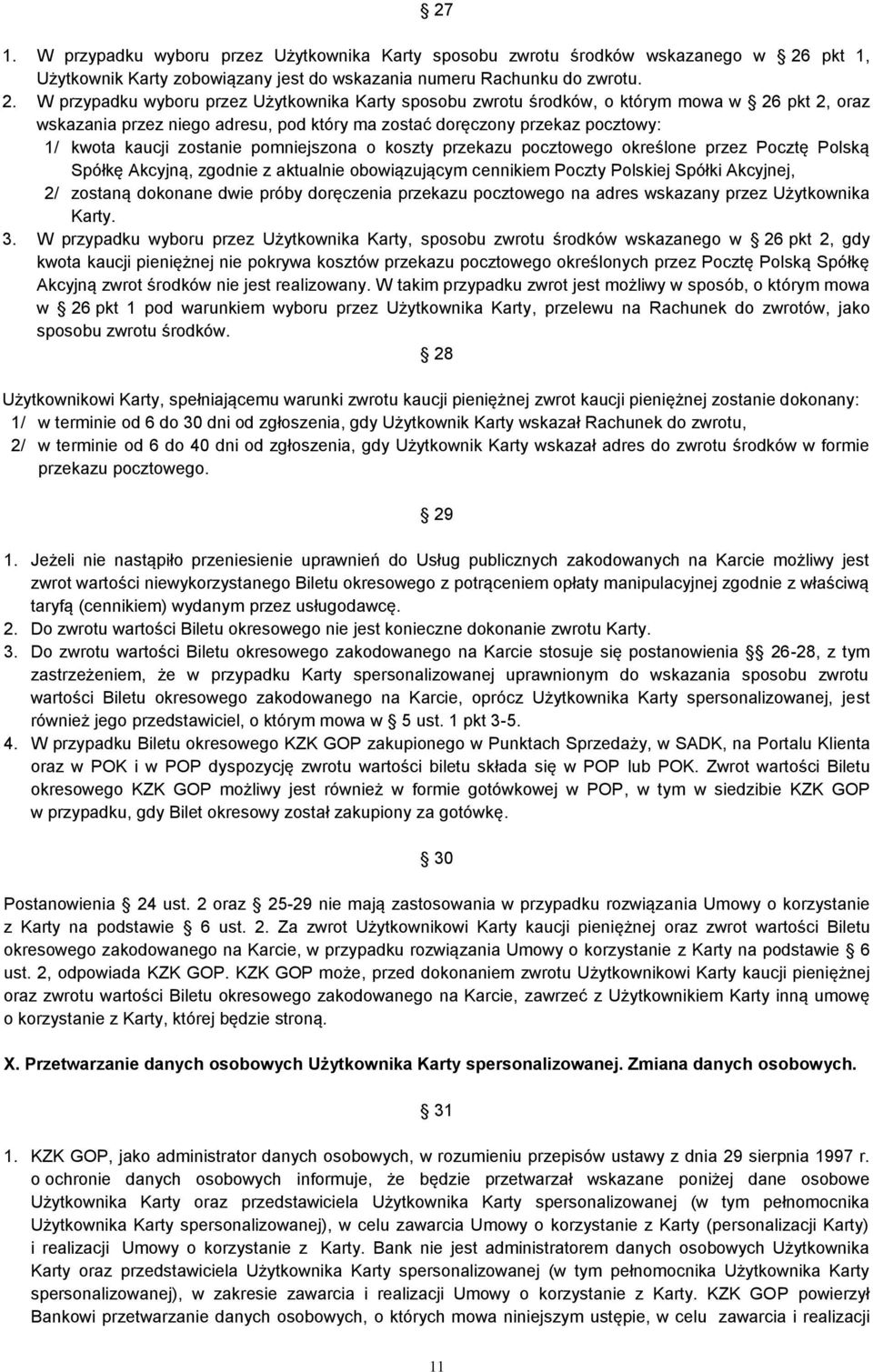 W przypadku wyboru przez Użytkownika Karty sposobu zwrotu środków, o którym mowa w 26 pkt 2, oraz wskazania przez niego adresu, pod który ma zostać doręczony przekaz pocztowy: 1/ kwota kaucji