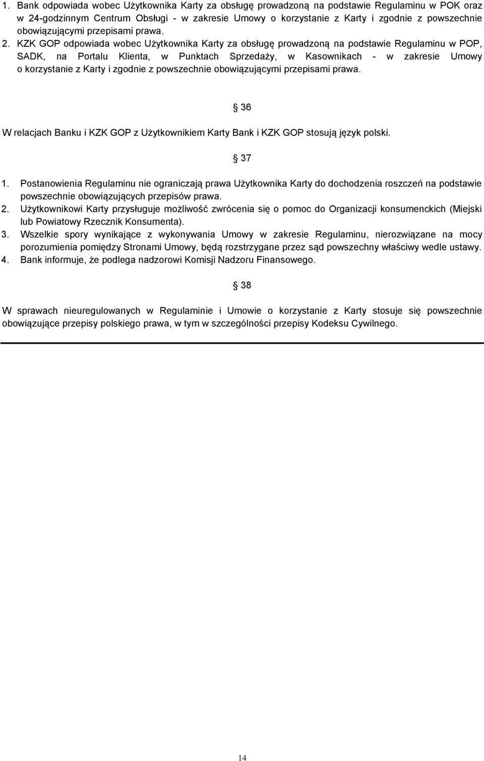 KZK GOP odpowiada wobec Użytkownika Karty za obsługę prowadzoną na podstawie Regulaminu w POP, SADK, na Portalu Klienta, w Punktach Sprzedaży, w Kasownikach - w zakresie Umowy o korzystanie z Karty i