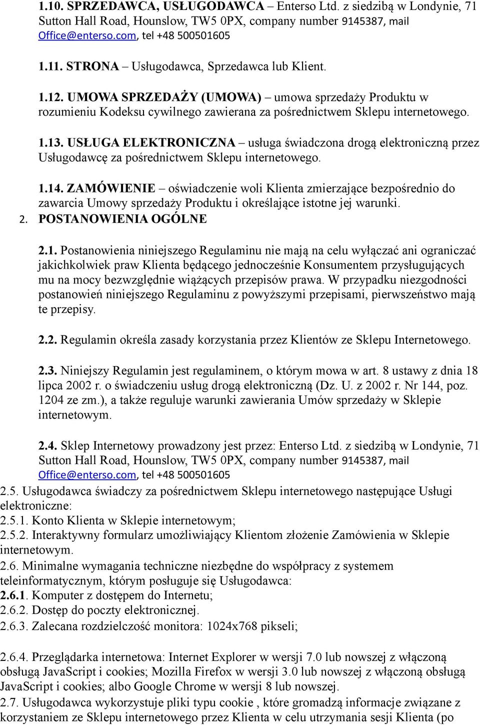 USŁUGA ELEKTRONICZNA usługa świadczona drogą elektroniczną przez Usługodawcę za pośrednictwem Sklepu internetowego. 1.14.