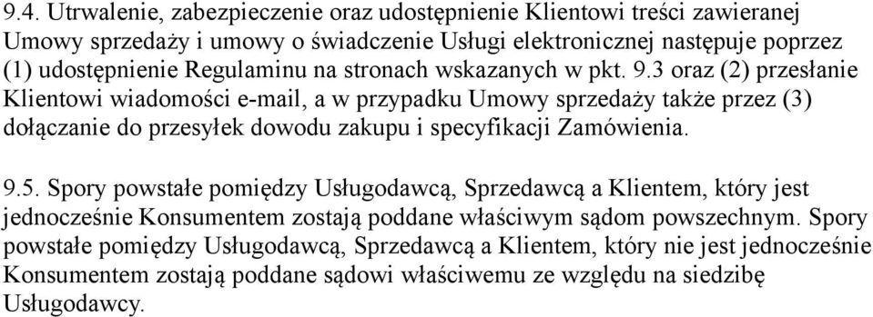 3 oraz (2) przesłanie Klientowi wiadomości e-mail, a w przypadku Umowy sprzedaży także przez (3) dołączanie do przesyłek dowodu zakupu i specyfikacji Zamówienia. 9.5.