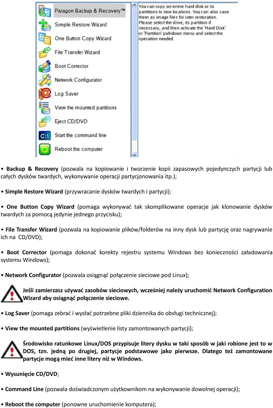 przycisku); File Transfer Wizard (pozwala na kopiowanie plików/folderów na inny dysk lub partycję oraz nagrywanie ich na CD/DVD); Boot Corrector (pomaga dokonać korekty rejestru systemu Windows bez