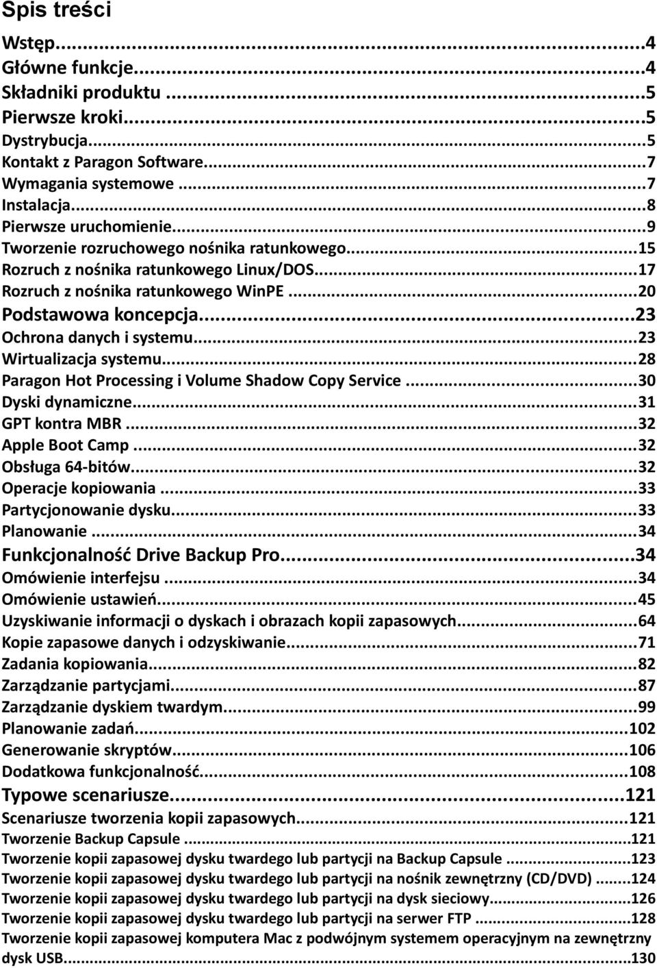 ..23 Wirtualizacja systemu...28 Paragon Hot Processing i Volume Shadow Copy Service...30 Dyski dynamiczne...31 GPT kontra MBR...32 Apple Boot Camp...32 Obsługa 64-bitów...32 Operacje kopiowania.