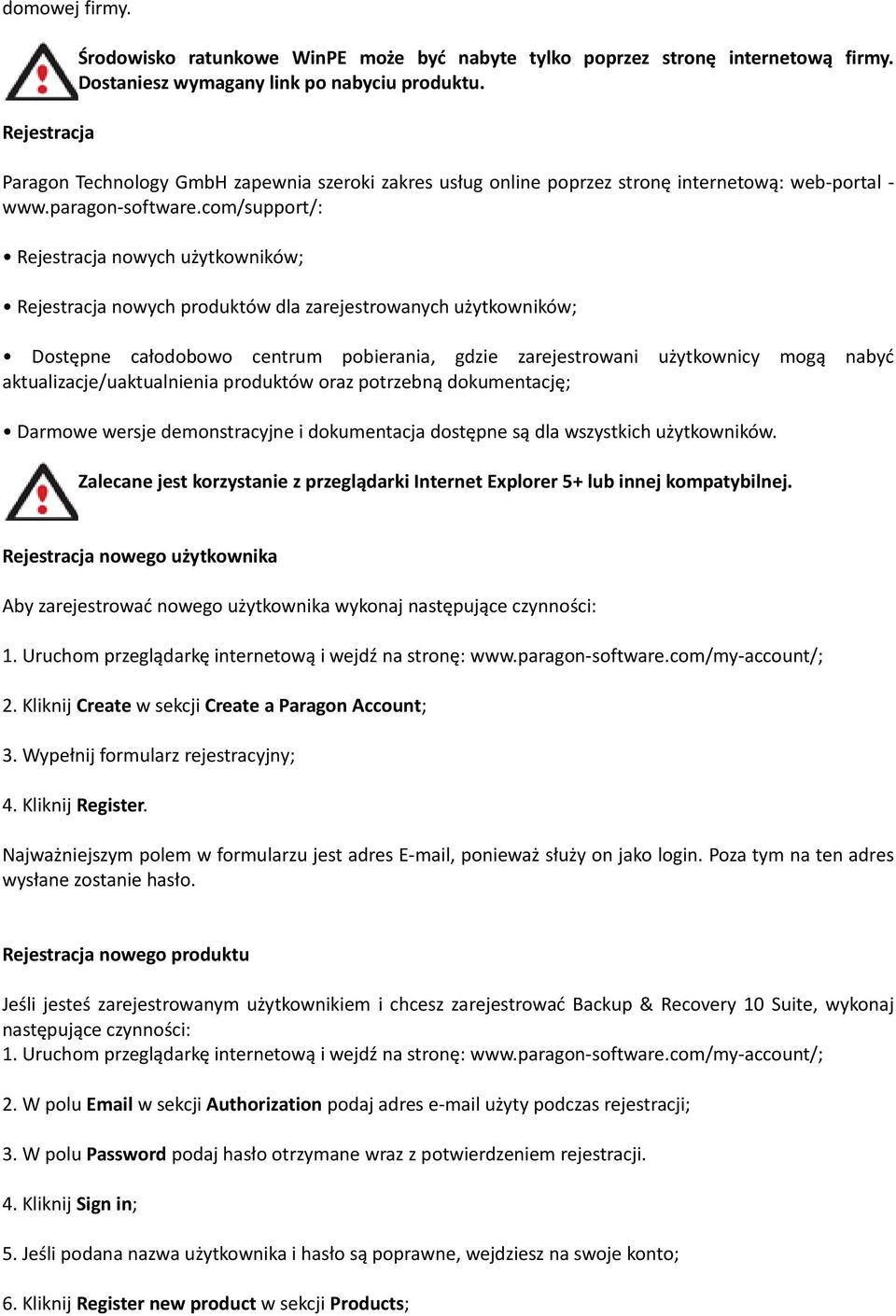 com/support/: Rejestracja nowych użytkowników; Rejestracja nowych produktów dla zarejestrowanych użytkowników; Dostępne całodobowo centrum pobierania, gdzie zarejestrowani użytkownicy mogą nabyć