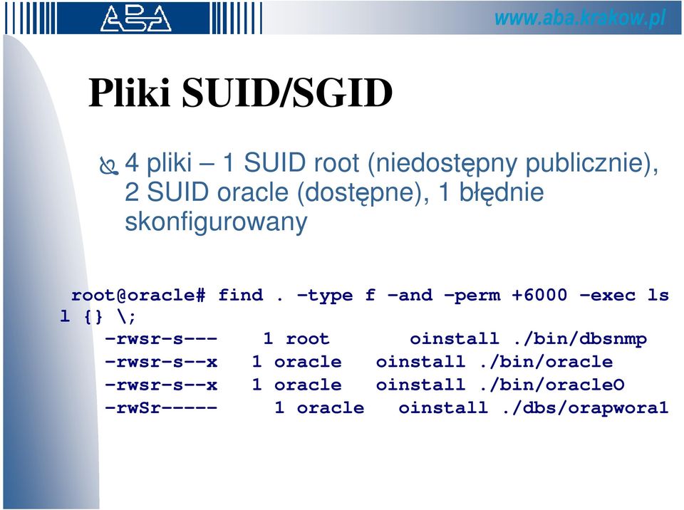 -type f -and -perm +6000 -exec ls - l {} \; -rwsr-s--- 1 root oinstall.