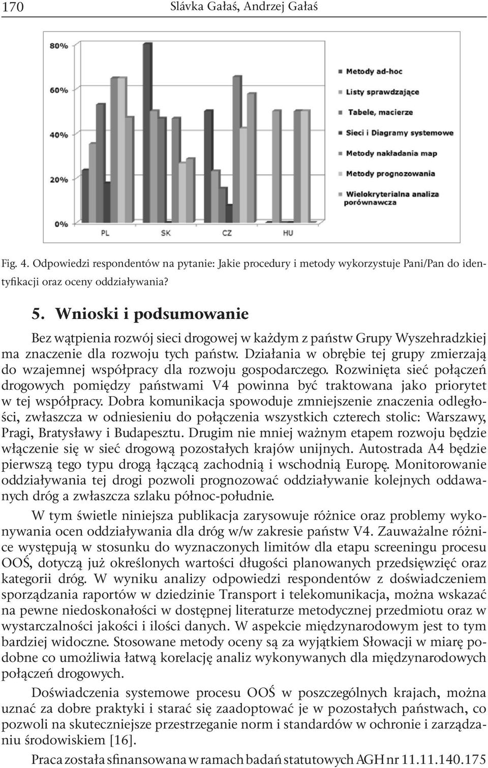 Działania w obrębie tej grupy zmierzają do wzajemnej współpracy dla rozwoju gospodarczego.