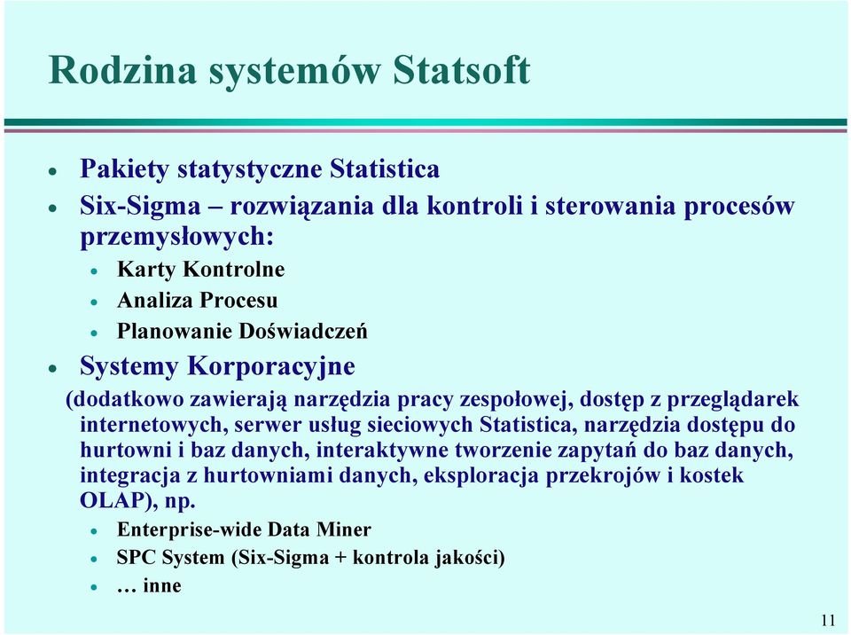 internetowych, serwer usług sieciowych Statistica, narzędzia dostępu do hurtowni i baz danych, interaktywne tworzenie zapytań do baz danych,