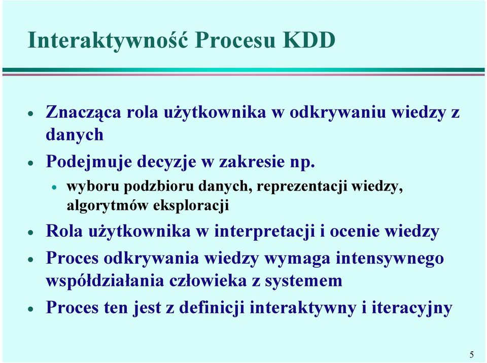 wyboru podzbioru danych, reprezentacji wiedzy, algorytmów eksploracji Rola użytkownika w