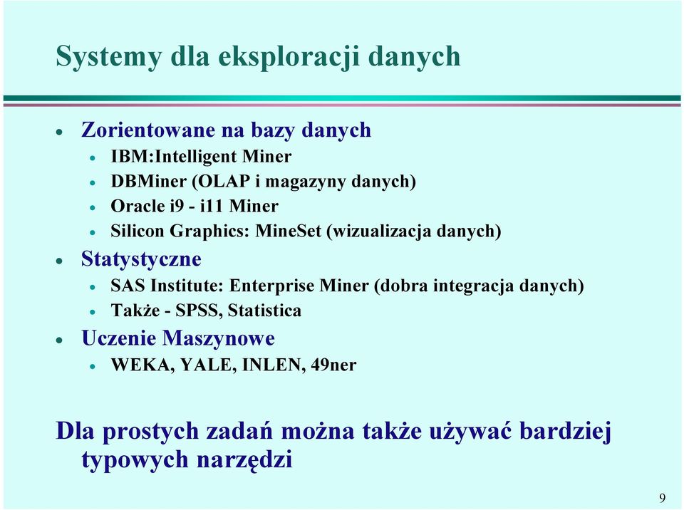 Statystyczne SAS Institute: Enterprise Miner (dobra integracja danych) Także - SPSS, Statistica