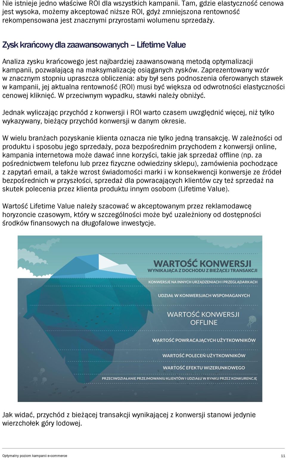 Zysk krańcowy dla zaawansowanych Lifetime Value Analiza zysku krańcowego jest najbardziej zaawansowaną metodą optymalizacji kampanii, pozwalającą na maksymalizację osiąganych zysków.