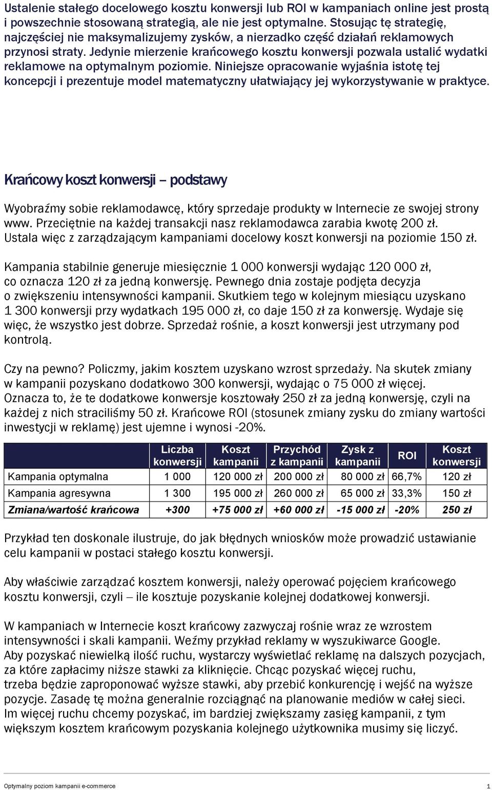 Jedynie mierzenie krańcowego kosztu konwersji pozwala ustalić wydatki reklamowe na optymalnym poziomie.