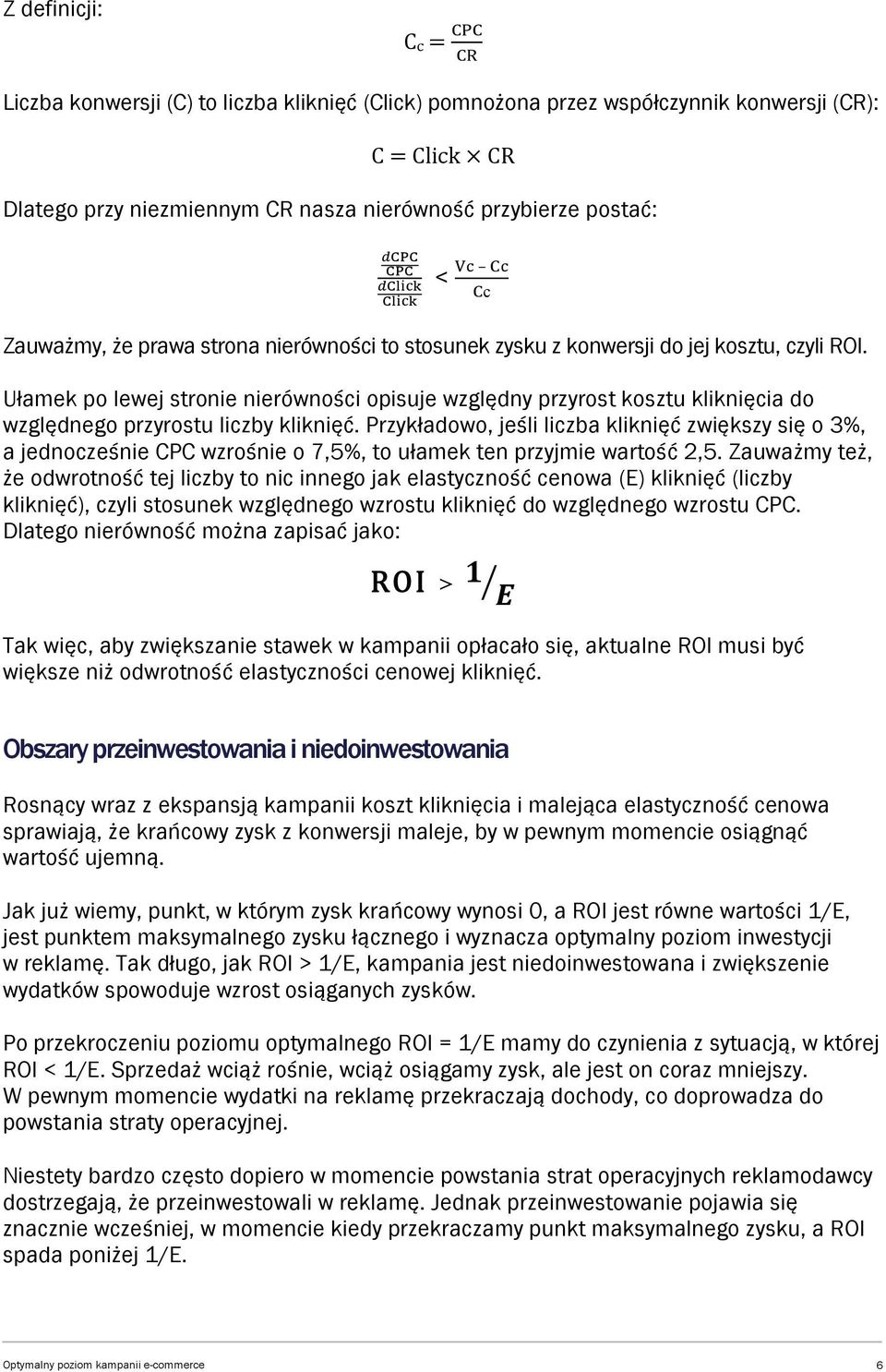 Ułamek po lewej stronie nierówności opisuje względny przyrost kosztu kliknięcia do względnego przyrostu liczby kliknięć.