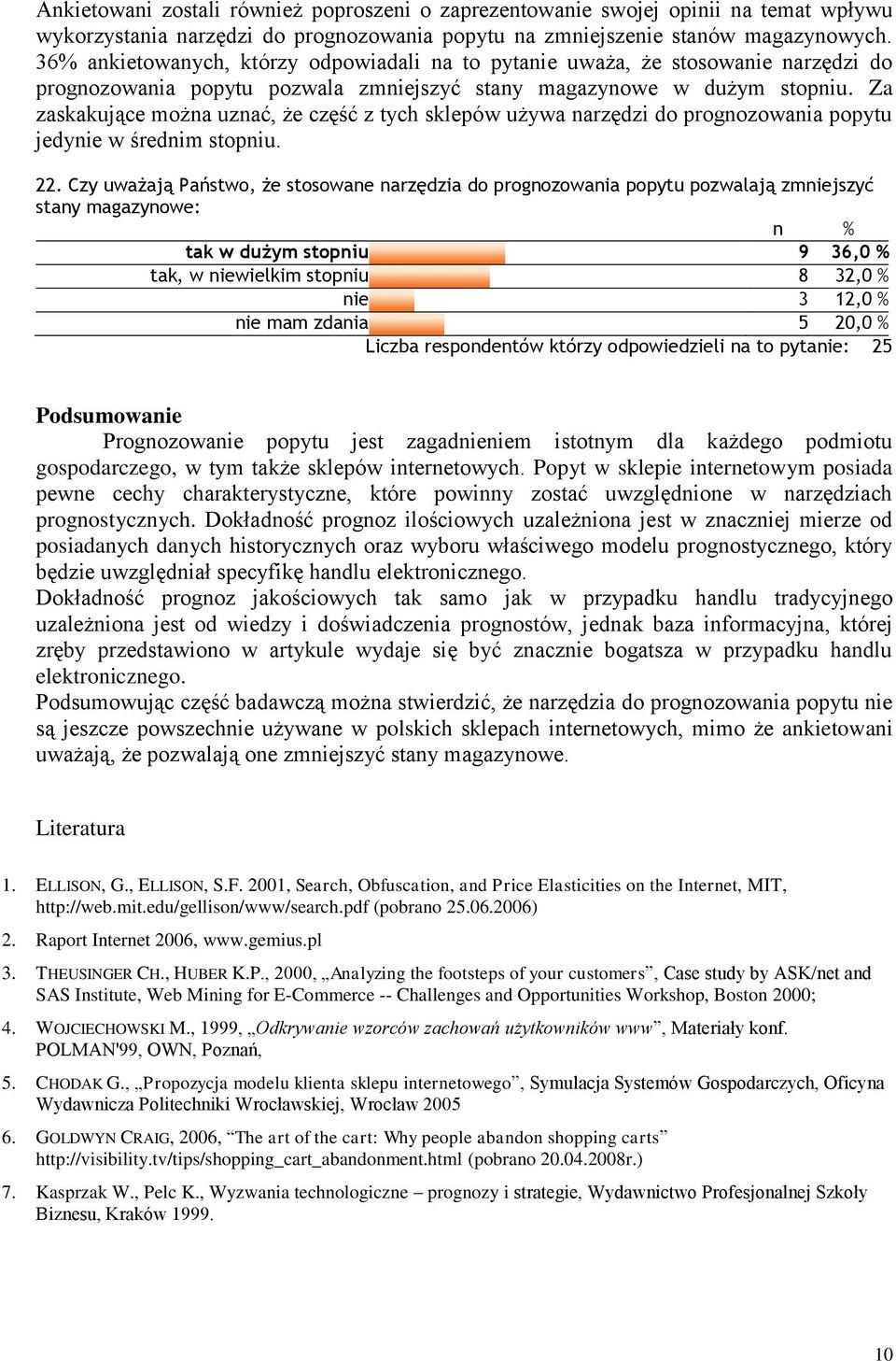 Za zaskakujące można uznać, że część z tych sklepów używa narzędzi do prognozowania popytu jedynie w średnim stopniu. 22.