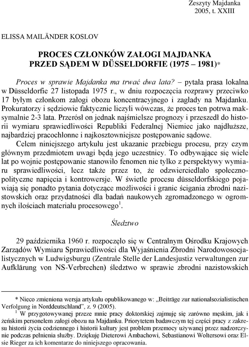 Prokuratorzy i sędziowie faktycznie liczyli wówczas, że proces ten potrwa maksymalnie 2-3 lata.