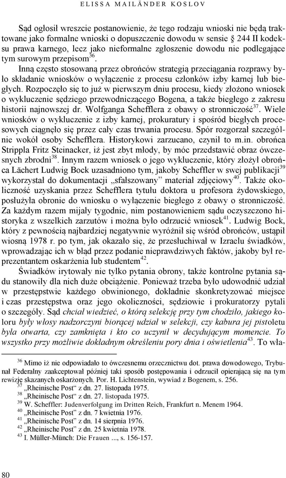 Inną często stosowaną przez obrońców strategią przeciągania rozprawy było składanie wniosków o wyłączenie z procesu członków izby karnej lub biegłych.