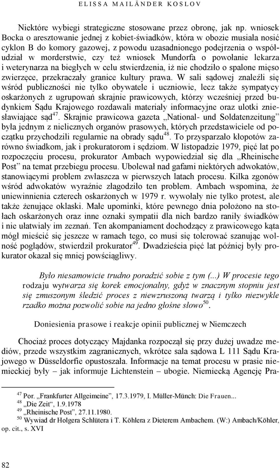 Mundorfa o powołanie lekarza i weterynarza na biegłych w celu stwierdzenia, iż nie chodziło o spalone mięso zwierzęce, przekraczały granice kultury prawa.