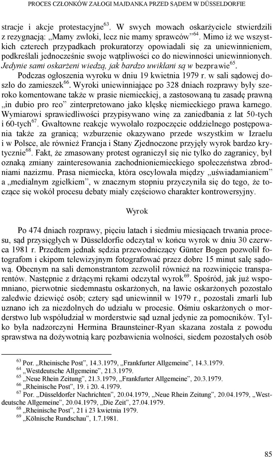 Jedynie sami oskarżeni wiedzą, jak bardzo uwikłani są w bezprawie 65. Podczas ogłoszenia wyroku w dniu 19 kwietnia 1979 r. w sali sądowej doszło do zamieszek 66.