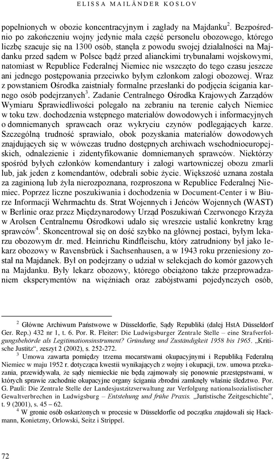 alianckimi trybunałami wojskowymi, natomiast w Republice Federalnej Niemiec nie wszczęto do tego czasu jeszcze ani jednego postępowania przeciwko byłym członkom załogi obozowej.