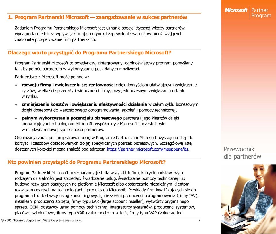 Program Partnerski Microsoft to pojedynczy, zintegrowany, ogólnoświatowy program pomyślany tak, by pomóc partnerom w wykorzystaniu posiadanych możliwości.